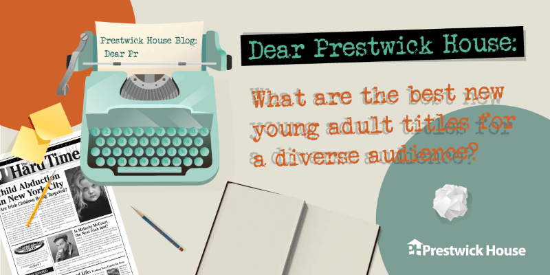 Dear Prestwick House: What are the best new young adult titles for a diverse audience?